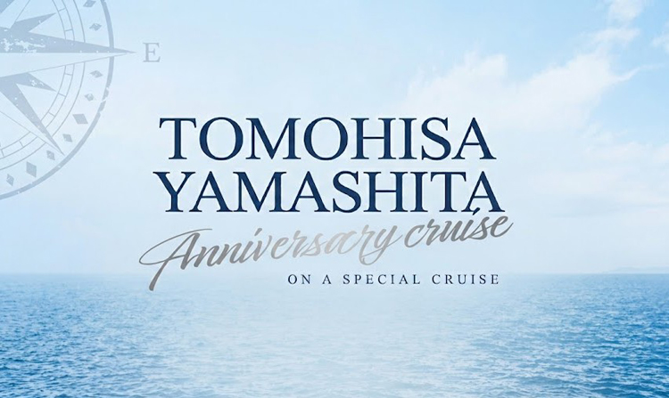 「TOMOHISA YAMASHITA Anniversary cruise」
